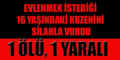 KUZENİNİN EVİNİ SİLAHLA BASTI