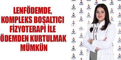 LENFÖDEMDE, KOMPLEKS BOŞALTICI FİZYOTERAPİ İLE ÖDEMDEN KURTULMAK MÜMKÜN