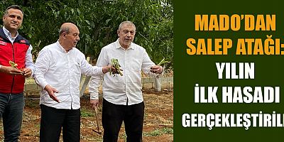 MADO’DAN SALEP ATAĞI: YILIN İLK HASADI GERÇEKLEŞTİRİLDİ