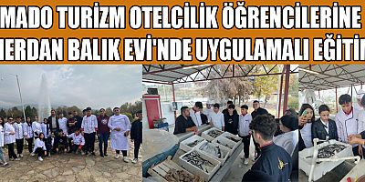 MADO TURİZM OTELCİLİK ÖĞRENCİLERİNE MERDAN BALIK EVİ'NDE UYGULAMALI EĞİTİM