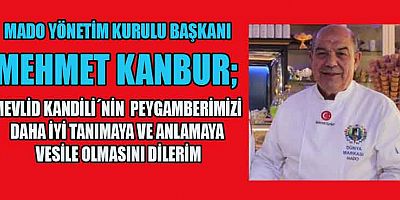MADO YÖNETİM KURULU BAŞKANI KANBUR’DAN MEVLİD KANDİLİ MESAJI