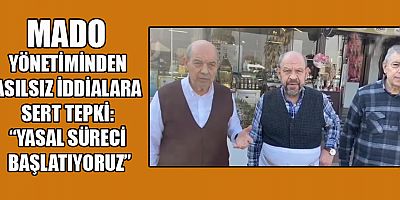 MADO YÖNETİMİ: İDDİALAR TAMAMEN GERÇEK DIŞI
