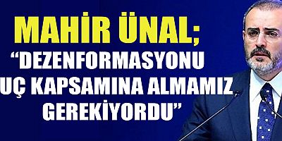 MAHİR ÜNAL: GERÇEĞİ KORUMAK İÇİN YAPILAN DÜZENLEMEDEN KİM RAHATSIZ OLUR