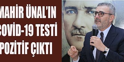 MAHİR ÜNAL’IN COVİD-19 TESTİ POZİTİF ÇIKTI 