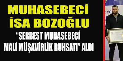 MALİ MÜŞAVİR İSA BOZOĞLU RUHSAT BELGESİNİ ALDI