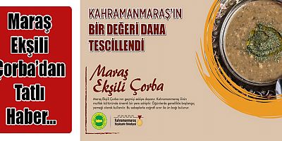 MARAŞ EKŞİLİ ÇORBA’NIN DA TESCİLİ ALINDI!