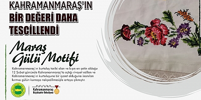 MARAŞ GÜLÜ MOTİFİ TESCİLLENDİ!