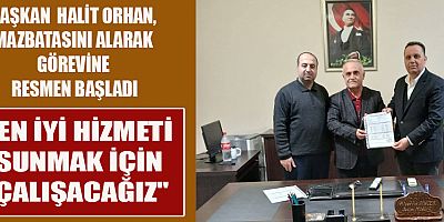 MAZBATA TESLİM TÖRENİ VE BAŞKAN ORHAN’IN AÇIKLAMALARI