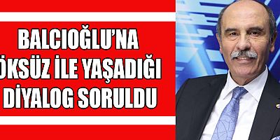 MECLİS TOPLANTISINDAKİ BALCIOĞLU VE ÖKSÜZ DİYALOĞU
