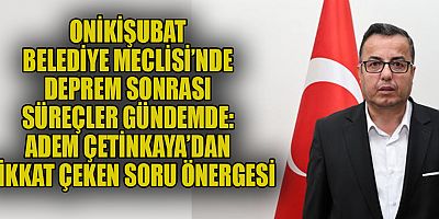 MECLİS ÜYESİ ADEM ÇETİNKAYA’DAN DİKKAT ÇEKEN SORU ÖNERGESİ