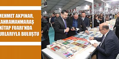 MEHMET AKPINAR, KAHRAMANMARAŞ KİTAP FUARI’NDA OKURLARIYLA BULUŞTU