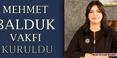 MEHMET BALDUK VAKFI KURULDU