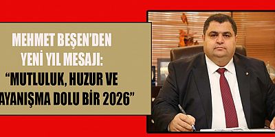 MEHMET BEŞEN: 2026’DA DAHA ÇOK KENETLENMELİYİZ
