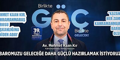 MEHMET KAAN KIR KARARINI VERDİ: KAHRAMANMARAŞ BAROSU BAŞKANLIĞINA YENİDEN ADAY