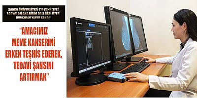  MEME KANSERİ TANISINDA YENİ TEKNOLOJİ 3D TOMOSENTEZ MAMOGRAFİ CİHAZI SANKO ÜNİVERSİTESİ HASTANESİ’NDE