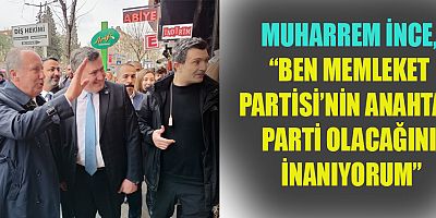 MEMLEKET PARTİ’Lİ MUHARREM İNCE, “ÜRETİM SEFERBERLİĞİ BAŞLATALIM”