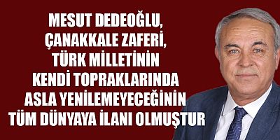 MESUT DEDEOĞLU 18 MART ÇANAKKALE ZAFERİ DOLAYISIYLA BİR MESAJ YAYIMLADI