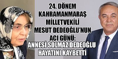 MESUT DEDEOĞLU'NUN ANNESİ SOLMAZ DEDEOĞLU VEFAT ETTİ