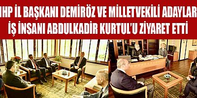  MHP HEYETİNDEN İŞ İNSANI KURTUL’A ZİYARET