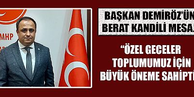 MHP'Lİ BAŞKAN DEMİRÖZ  BERAT ZORLUKTAN KURTULMAK DEMEKTİR