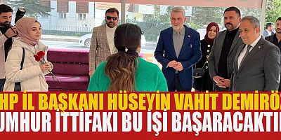 MHP’Lİ BAŞKAN DEMİRÖZ: VATANDAŞLARIN BİZE GÜVENİ ÇOK FAZLA