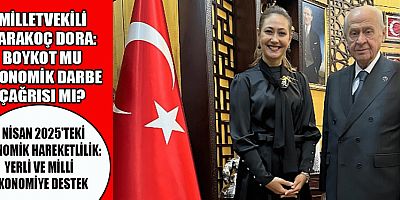 MHP’Lİ ZUHAL KARAKOÇ DORA: BOYKOT ÇAĞRILARI, MİLLİ EKONOMİYİ HEDEF ALIYOR