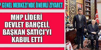 MHP LİDERİ DEVLET BAHÇELİ, BAŞKAN SATICI İLE GÖRÜŞTÜ