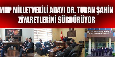 MHP MİLLETVEKİLİ ADAYI DR. TURAN ŞAHİN ZİYARETLERİNİ SÜRDÜRÜYOR