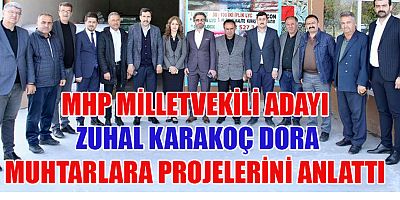 MHP MİLLETVEKİLİ ADAYI KARAKOÇ, MUHTARLARLA İSTİŞARELERDE BULUNDU