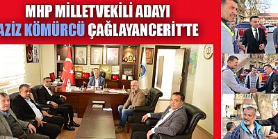 MHP MİLLETVEKİLİ ADAYI KÖMÜRCÜ ÇAĞLAYANCERİT’TE  BİR DİZİ ZİYARET GERÇEKLEŞTİRDİ 