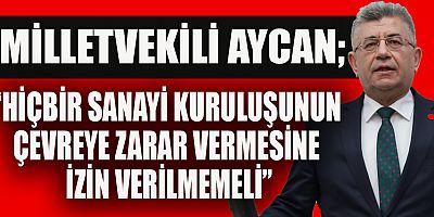 MHP MİLLETVEKİLİ AYCAN, YENİ SANAYİ KURULUŞLARINA İHTİYACIMIZ VAR