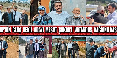MHP’NİN GENÇ VEKİL ADAYI MESUT ÇAKAR: KAHRAMANMARAŞ HAKETTİĞİ SEVİYEYE GELECEK!