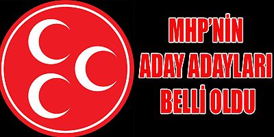 MHP'NİN KAHRAMANMARAŞ MİLLETVEKİLİ ADAY ADAYLARI BELLİ OLDU