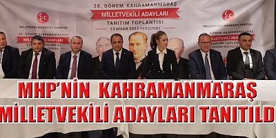 MHP’NİN  KAHRAMANMARAŞ MİLLETVEKİLİ ADAYLARI TANITILDI