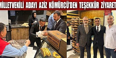 MİLLETVEKİLİ ADAYI AZİZ KÖMÜRCÜ, “AKKUŞLAR FIRINI İLE KAHRAMANMARAŞLI GURUR DUYUYOR, İYİ Kİ VARSINIZ”  