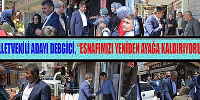 MİLLETVEKİLİ ADAYI DEBGİCİ, “DEVLETİMİZ İLK GÜNDEN BU YANA VATANDAŞININ YANINDA!”