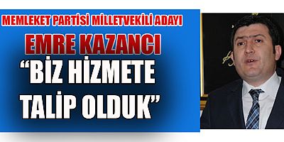 MİLLETVEKİLİ ADAYI EMRE KAZANCI: ”BİZİM SEVDAMIZ TÜRKİYE”