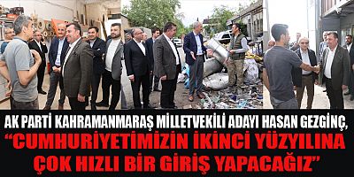 MİLLETVEKİLİ ADAYI GEZGİNÇ, TÜRKİYE DÜNYA’NIN PARLAYAN YILDIZI OLACAK!