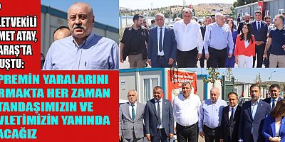 MİLLETVEKİLİ ATAY YARALARIMIZI BİRLİKTE SARACAĞIZ