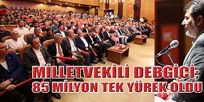 MİLLETVEKİLİ DEBGİCİ KAHRAMAN ŞEHRİMİZ 15 TEMMUZ’DA DA DEVLETİNİN YANINDA OLDU