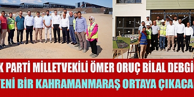 MİLLETVEKİLİ DEBGİCİ, PAZARCIK’TA İNCELEMELERDE BULUNDU