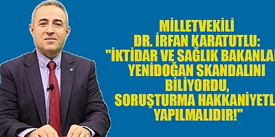 MİLLETVEKİLİ DR. İRFAN KARATUTLU: YENİDOĞAN SUİSTİMALLERİ YILLARDIR DEVAM EDİYOR!