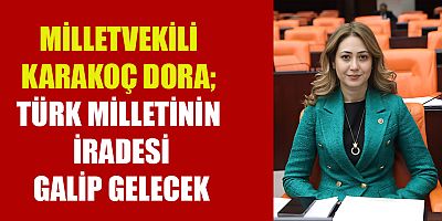 MİLLETVEKİLİ KARAKOÇ DORA TÜRKİYE’NİN TEMEL DEĞERLERİNE SAHİP ÇIKACAĞIZ