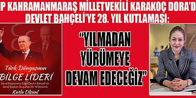 MİLLETVEKİLİ KARAKOÇ DORA: YOLUMUZ TÜRK MİLLETİNİN İSTİKBAL YOLUDUR
