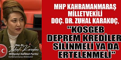 MİLLETVEKİLİ KARAKOÇ: KOSGEB KREDİLERİ, KAHRAMANMARAŞ’IN GERÇEKLİĞİYLE UYUŞMUYOR