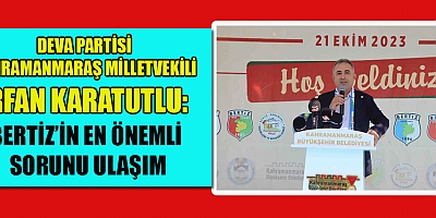 MİLLETVEKİLİ KARATUTLU: BERTİZ’E TÜNEL AÇILMASI GEREK