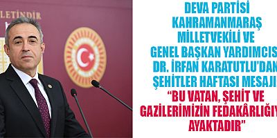 MİLLETVEKİLİ KARATUTLU: ŞEHİTLERİMİZİ RAHMETLE, GAZİLERİMİZİ MİNNETLE ANIYORUZ