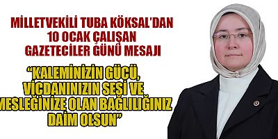 MİLLETVEKİLİ KÖKSAL’DAN 10 OCAK ÇALIŞAN GAZETECİLER GÜNÜ MESAJI