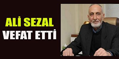 MİLLETVEKİLİ MEHMET CİHAT SEZAL’IN BABASI ALİ SEZAL VEFAT ETTİ