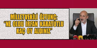 MİLLETVEKİLİ ÖZTUNÇ: 